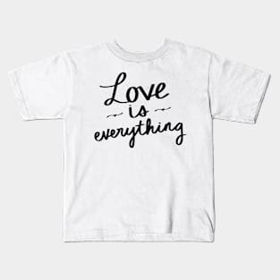 Love Is Everything Kids T-Shirt